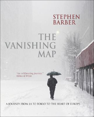 The Vanishing Map : A Journey from la to Tokyo to the Heart of Europe