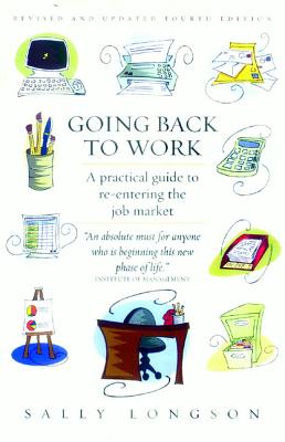 Going Back to Work: A Practical Guide to Re-entering the Job Market [Paperback] Longson, Sally