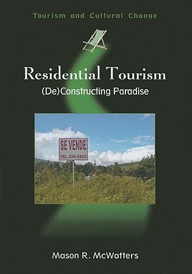Residential Tourism: (De)Constructing Paradise (Tourism and Cultural Change, 16)
