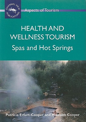 Health and Wellness Tourism: Spas and Hot Springs (Aspects of Tourism, 40)