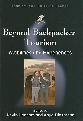 Beyond Backpacker Tourism: Mobilities and Experiences (Tourism and Cultural Change, 21)