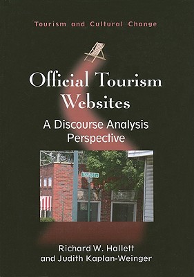 Official Tourism Websites: A Discourse Analysis Perspective (Tourism and Cultural Change, 23)