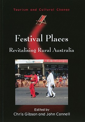 Festival Places: Revitalising Rural Australia (Tourism and Cultural Change, 27)