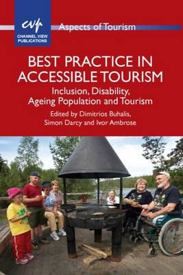 Best Practice in Accessible Tourism: Inclusion, Disability, Ageing Population and Tourism (Aspects of Tourism, 53)