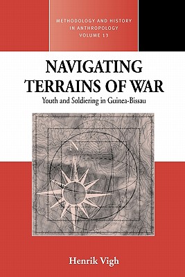 Navigating Terrains of War: Youth and Soldiering in Guinea-Bissau (Methodology & History in Anthropology, 13)