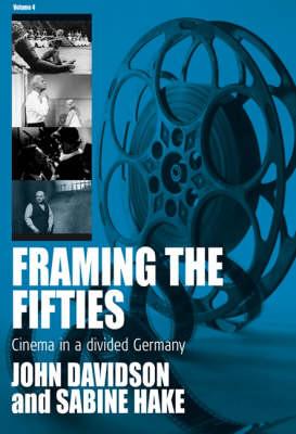 Framing the Fifties: Cinema in a Divided Germany (FILM EUROPA: German Cinema in an International Context)