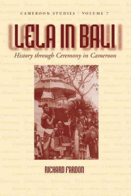 Lela in Bali: History through Ceremony in Cameroon (Cameroon Studies, 7)