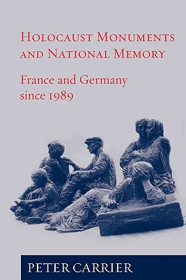 Holocaust Monuments and National Memory: France and Germany since 1989 Image for Holocaust Monuments and National Memory: France and Germany since 1989