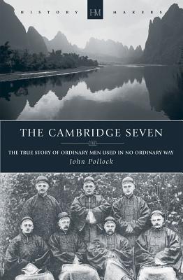 Image for Cambridge Seven, The: The true story of ordinary men used in no ordinary way (History Makers)