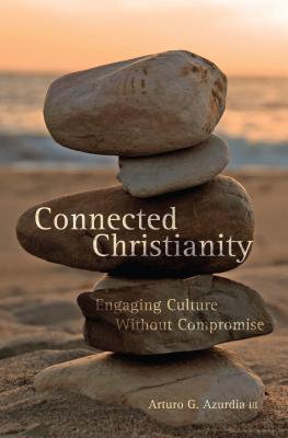 CONNECTED CHRISTIANITY: ENGAGING CULTURE WITHOUT COMPROMISE