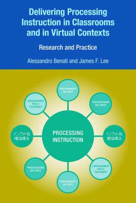 Image for Delivering Processing Instruction in Classrooms and in Virtual Contexts: Research and Practice [Hardcover] Benati, Alessandro and Lee, John
