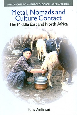 Image for Metal, Nomads and Culture Contact: The Middle East and North Africa (Approaches to Anthropological Archaeology) [Hardcover] Anfinset, Nils