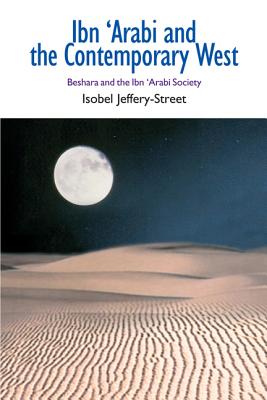Ibn 'Arabi and the Contemporary West: Beshara and the Ibn 'Arabi Society (Comparative Islamic Studies) [Paperback] Jeffery-Street, Isobel