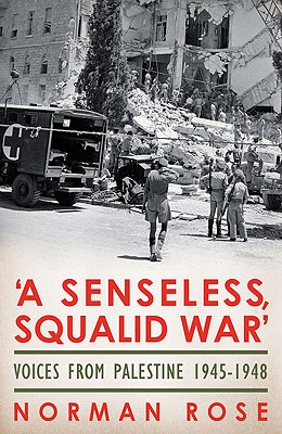 A Senseless, Squalid War: Voices from Palestine 19451948