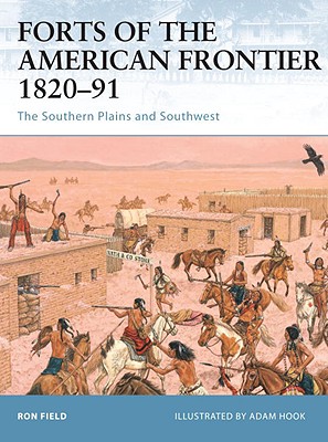 Forts of the American Frontier 182091: The Southern Plains and Southwest (Fortress, 54)