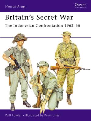 Britain's Secret War: The Indonesian Confrontation 196266 (Men-at-Arms)