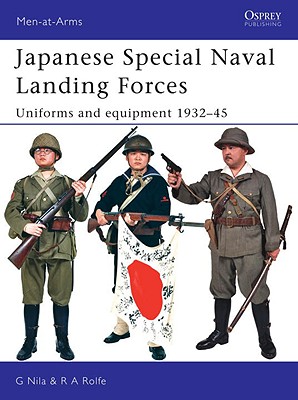 Japanese Special Naval Landing Forces: Uniforms and Equipment 1937-45. Man at Arms Series #432.