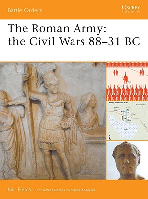 THE ROMAN ARMY: THE CIVIL WARS 88-31 BC