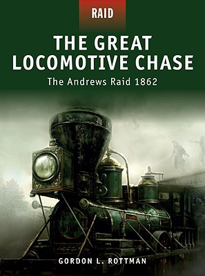 The Great Locomotive Chase: The Andrews Raid 1862 (Raid, 5)