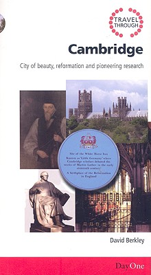 Travel Through Cambridge: City of Beauty, Reformation and Pioneering Research (Day One Travel Guides)