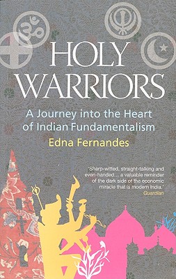 Holy Warriors: A Journey into the Heart of Indian Fundamentalism