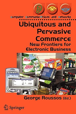Ubiquitous and Pervasive Commerce: New Frontiers for Electronic Business (Computer Communications and Networks)