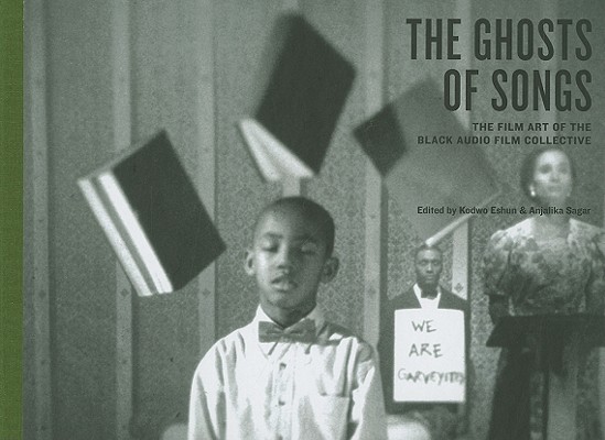 The Ghosts of Songs: the Film Art of the Black Audio Film Collective, 1982-1998