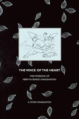 The Voice of the Heart: The Working of Mervyn Peake's Imagination (Liverpool English Texts and Studies (Hardcover))