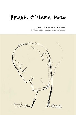 Frank O'Hara Now: New Essays on the New York Poet
