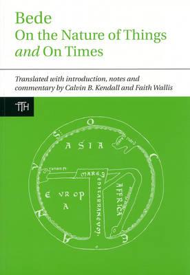 Bede: On the Nature of Things and On Times (Translated Texts for Historians, 56)