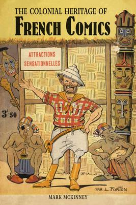 The Colonial Heritage of French Comics (Contemporary French and Francophone Cultures)