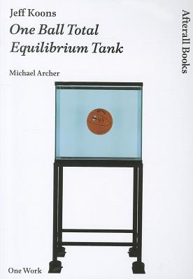 Jeff Koons: One Ball Total Equilibrium Tank (Afterall Books / One Work)