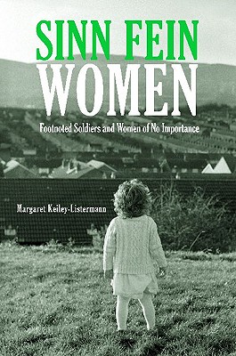 Sinn Fin Women: Footnoted Foot Soldiers and Women of No Importance