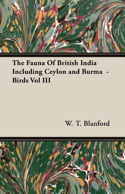 The Fauna of British India Including Ceylon and Burma: Birds