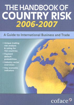 Image for The Handbook of Country Risk, 2006: A Guide to International Business And Trade The Handbook of Country Risk, 2006: A Guide to International Business And Trade