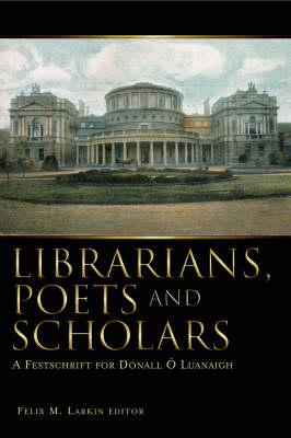 Librarians, Poets and Scholars: A Festschrift for Donall O Luanaigh