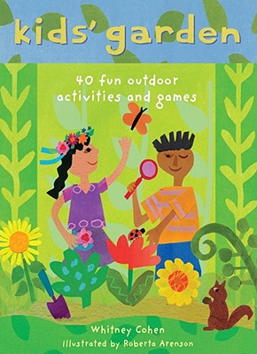 Image for Kids' Garden: 40 Fun Indoor and Outdoor Activities and Games Kids' Garden: 40 Fun Indoor and Outdoor Activities and Games
