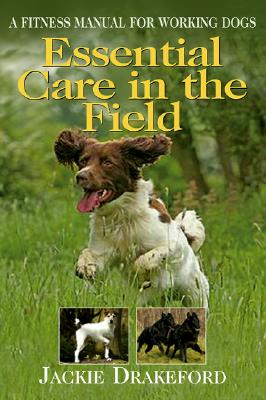 Essential Care in the Field: A Fitness Manual for Working Dogs