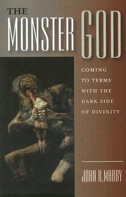 The Monster God: Coming to Terms with the Dark Side of Divinity