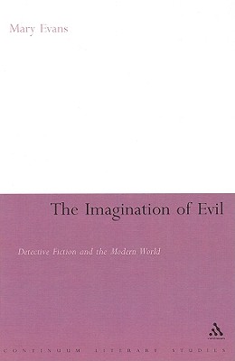 The Imagination of Evil: Detective Fiction and the Modern World (Continuum Literary Studies)