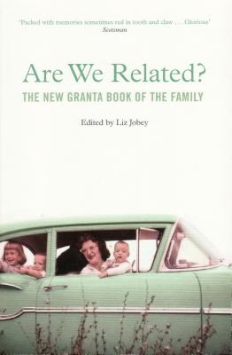 Image for Are We Related?: The New Granta Book of the Family