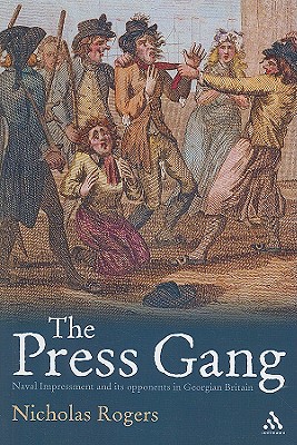 The Press Gang: Naval Impressment and its opponents in Georgian Britain