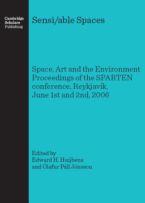 Sensi/able Spaces: Space, Art and the Environment Proceedings of the SPARTEN conference, Reykjav k, June 1st and 2nd, 2006