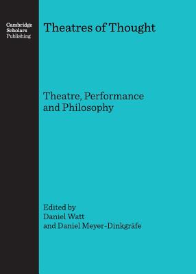 Theatres of Thought: Theatre, Performance and Philosophy