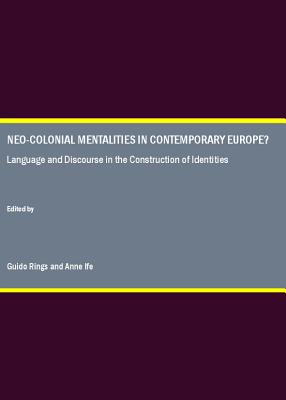 Neo-Colonial Mentalities in Contemporary Europe Language and Discourse in the Construction of Identities