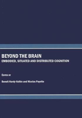 Beyond the Brain: Embodied, Situated and Distributed Cognition