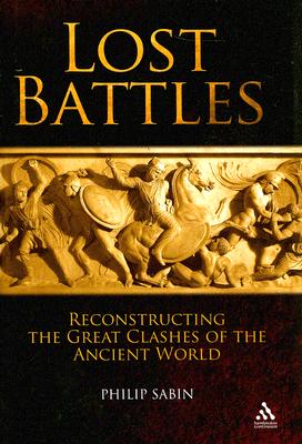 Lost Battles: Reconstructing the Great Clashes of the Ancient World