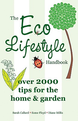 The Eco Lifestyle Handbook: Over 2000 Tips for the Home & Garden