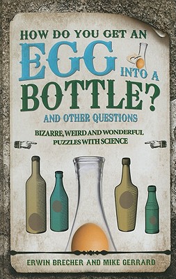 How Do You Get an Egg into a Bottle and Other Puzzles [Hardcover] Brecher, Erwin and Gerrard, Mike