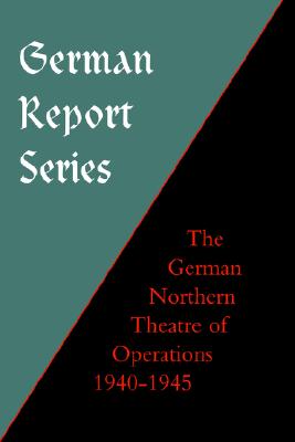 GERMAN REPORT SERIES: GERMAN NORTHERN THEATRE OF OPERATIONS 1940-45 Image for GERMAN REPORT SERIES: GERMAN NORTHERN THEATRE OF OPERATIONS 1940-45